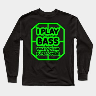 I play bass, what's your superpower? Long Sleeve T-Shirt